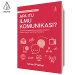 Apa Itu Ilmu Komunikasi?: Buku Pintar untuk Pemula