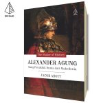 Alexander Agung: Sang Penakluk Dunia dari Mekedonia