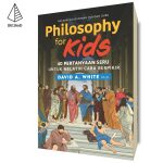 Philosophy for Kids: 40 Pertanyaan Seru untuk Melatih Cara Berpikir