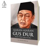 Ajaran-Ajaran Gus Dur: Syarah 9 Nilai Utama