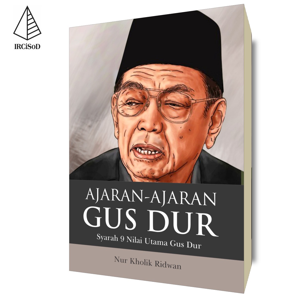 Ajaran-Ajaran Gus Dur: Syarah 9 Nilai Utama