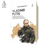 Vladimir Putin: Seorang Petarung Kehidupan dan Kekuasaan dari Leningrad Menuju Kremlin dan Dunia Global